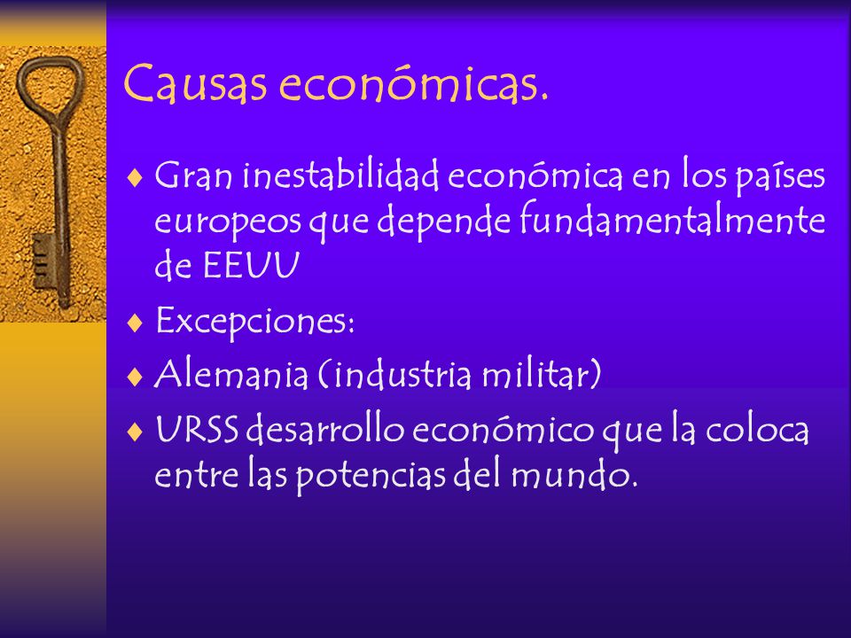 Causas económicas. Gran inestabilidad económica en los países europeos que depende fundamentalmente de EEUU.
