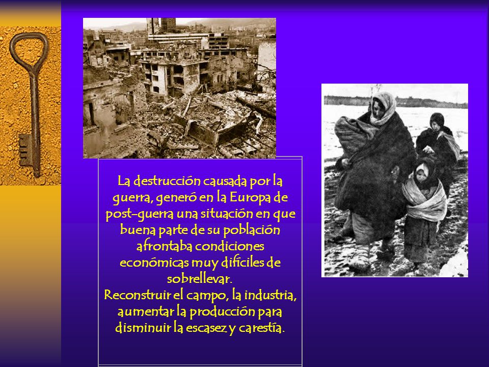 La destrucción causada por la guerra, generó en la Europa de post-guerra una situación en que buena parte de su población afrontaba condiciones económicas muy difíciles de sobrellevar.