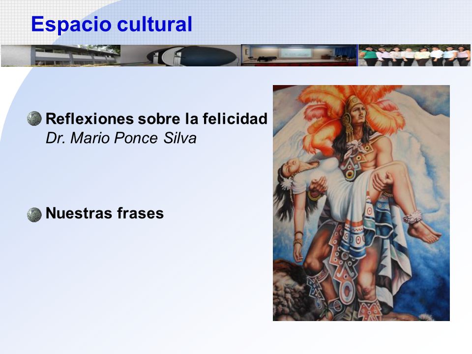 Espacio cultural Reflexiones sobre la felicidad Dr. Mario Ponce Silva
