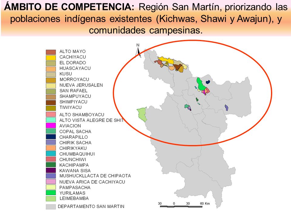 ÁMBITO DE COMPETENCIA: Región San Martín, priorizando las poblaciones indígenas existentes (Kichwas, Shawi y Awajun), y comunidades campesinas.