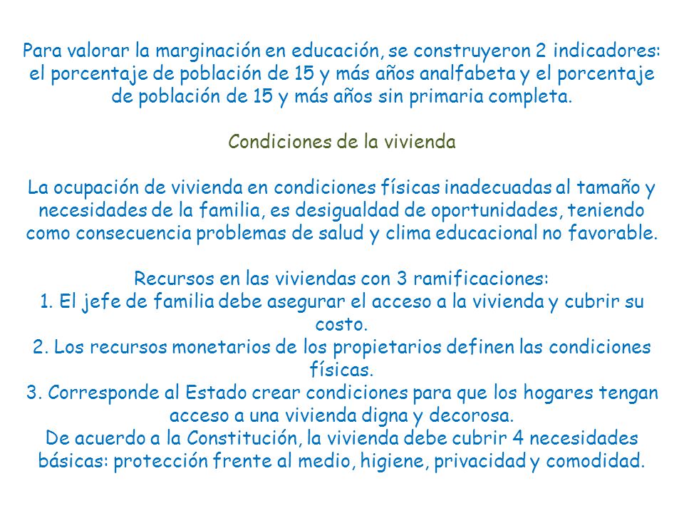 Para valorar la marginación en educación, se construyeron 2 indicadores: el porcentaje de población de 15 y más años analfabeta y el porcentaje de población de 15 y más años sin primaria completa.