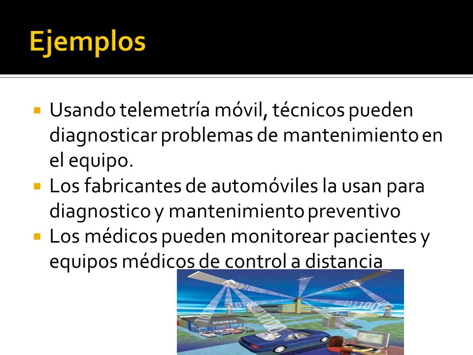 Ejemplos Usando telemetría móvil, técnicos pueden diagnosticar problemas de mantenimiento en el equipo.