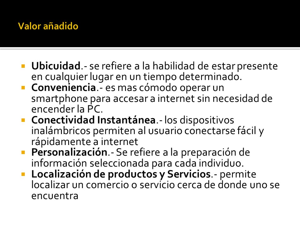 Valor añadido Ubicuidad.- se refiere a la habilidad de estar presente en cualquier lugar en un tiempo determinado.