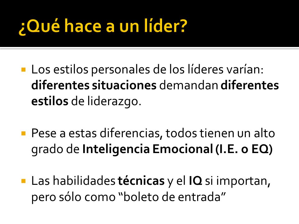 ¿Qué hace a un líder Los estilos personales de los líderes varían: diferentes situaciones demandan diferentes estilos de liderazgo.