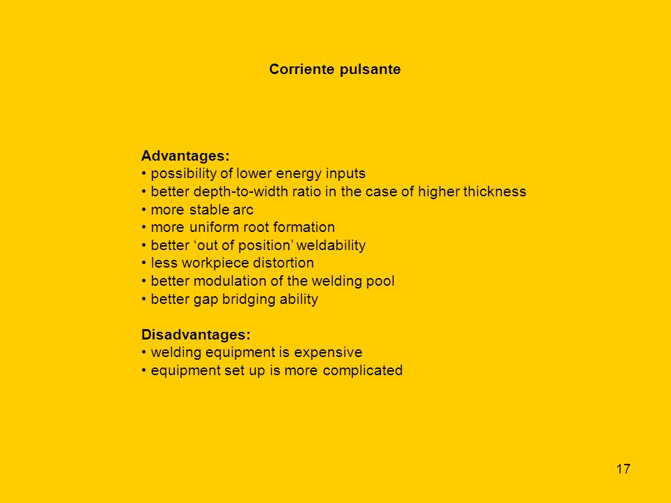 Corriente pulsante Advantages: possibility of lower energy inputs. better depth-to-width ratio in the case of higher thickness.
