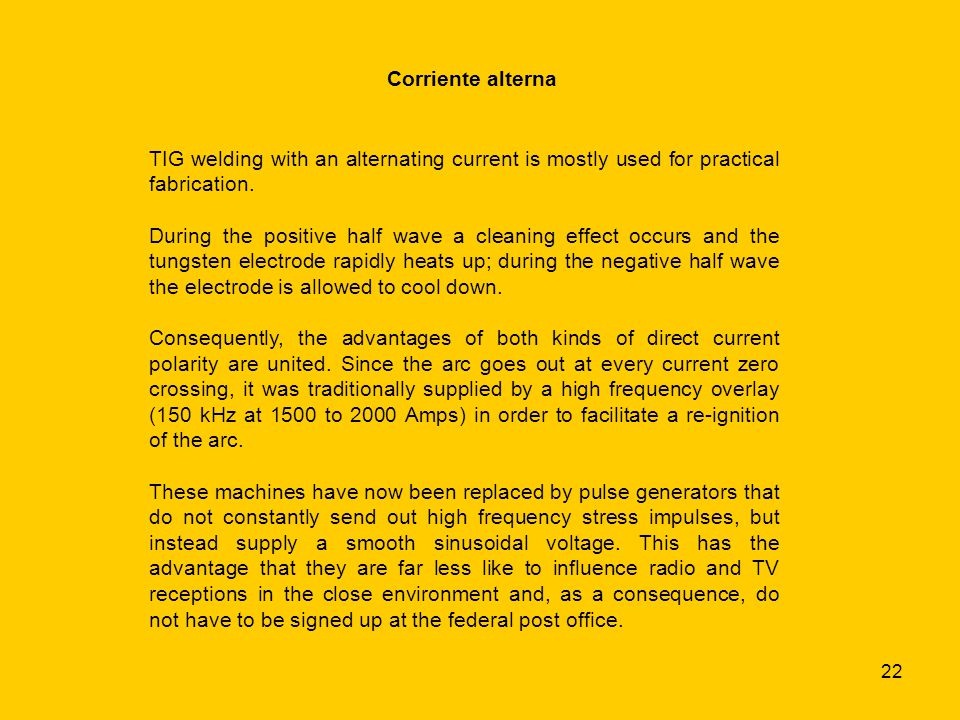 Corriente alterna TIG welding with an alternating current is mostly used for practical fabrication.