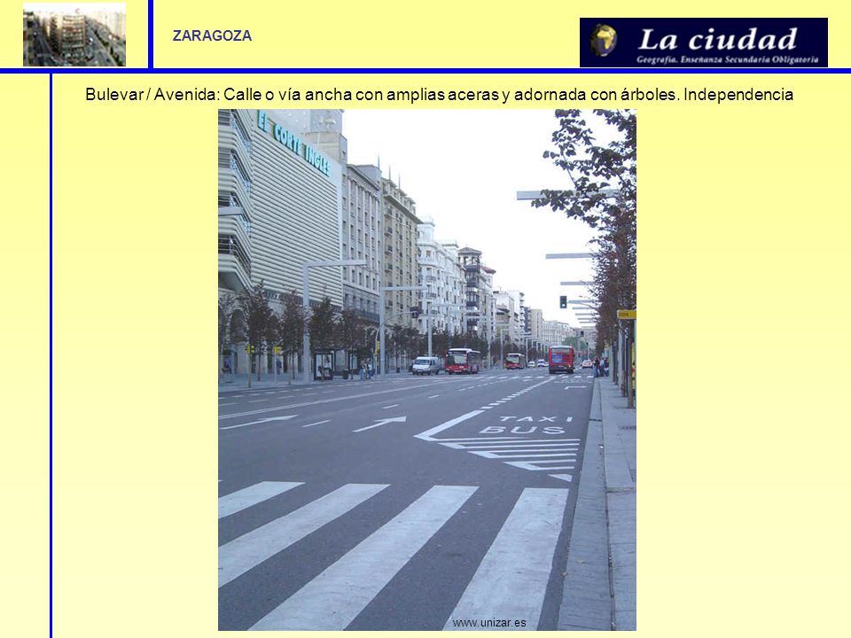 ZARAGOZA Bulevar / Avenida: Calle o vía ancha con amplias aceras y adornada con árboles. Independencia.