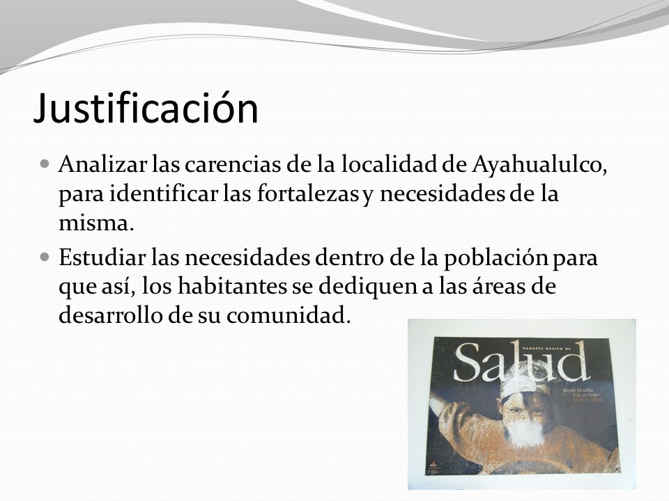 Justificación Analizar las carencias de la localidad de Ayahualulco, para identificar las fortalezas y necesidades de la misma.