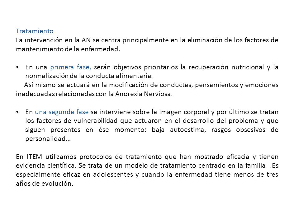 Tratamiento La intervención en la AN se centra principalmente en la eliminación de los factores de mantenimiento de la enfermedad.