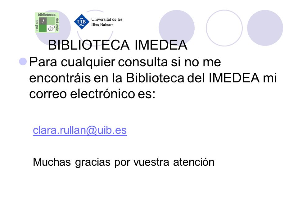 BIBLIOTECA IMEDEA Para cualquier consulta si no me encontráis en la Biblioteca del IMEDEA mi correo electrónico es: