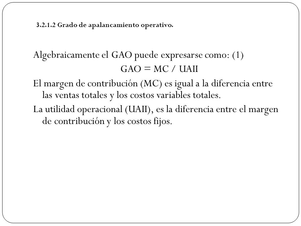 Algebraicamente el GAO puede expresarse como: (1) GAO = MC / UAII