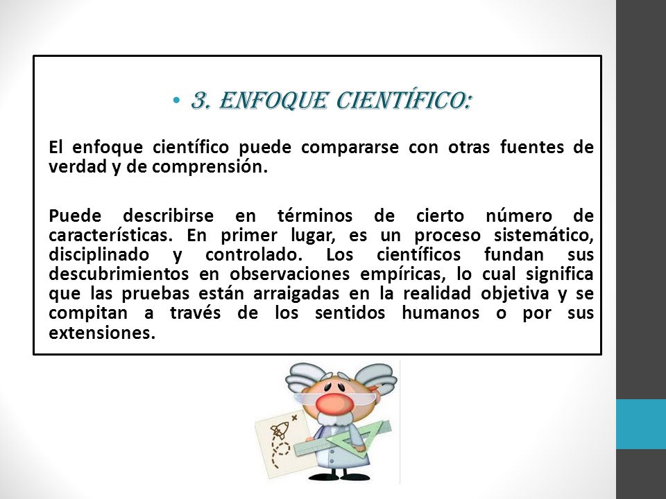 3. Enfoque Científico: El enfoque científico puede compararse con otras fuentes de verdad y de comprensión.