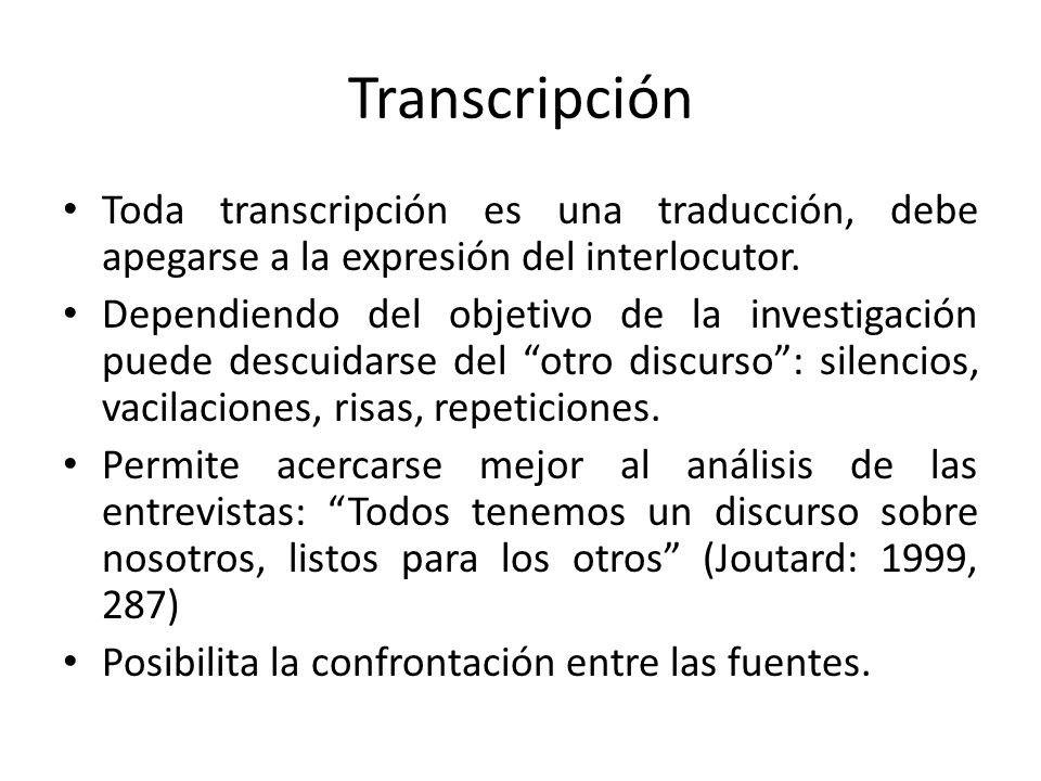 Transcripción Toda transcripción es una traducción, debe apegarse a la expresión del interlocutor.