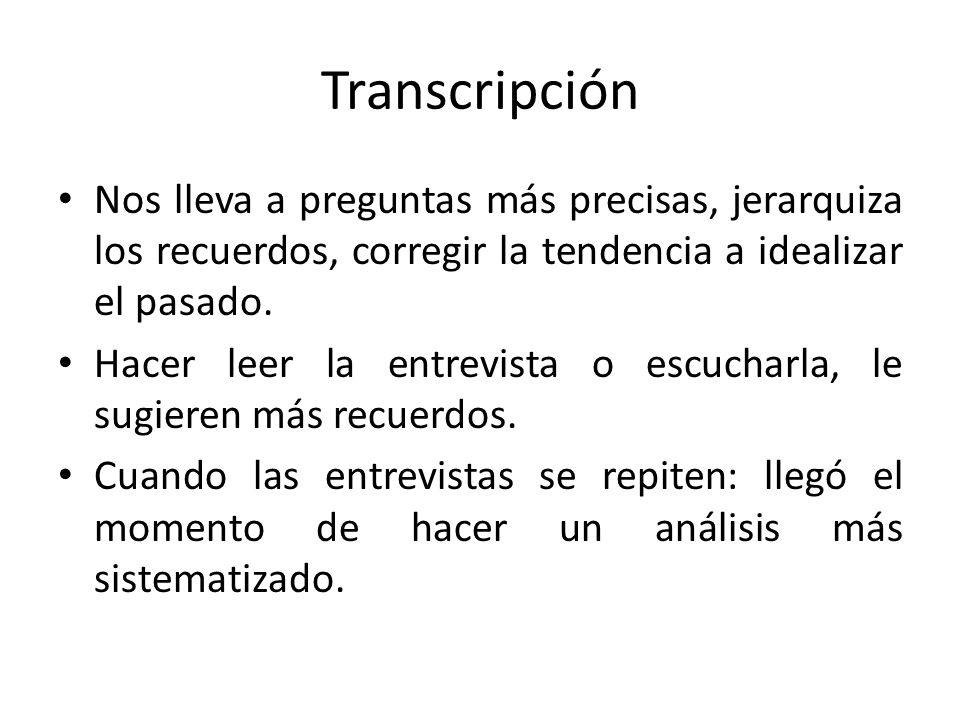 Transcripción Nos lleva a preguntas más precisas, jerarquiza los recuerdos, corregir la tendencia a idealizar el pasado.