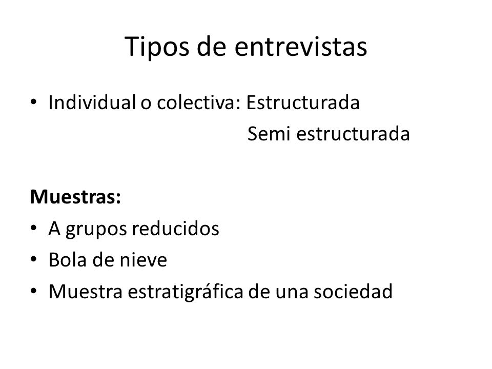 Tipos de entrevistas Individual o colectiva: Estructurada