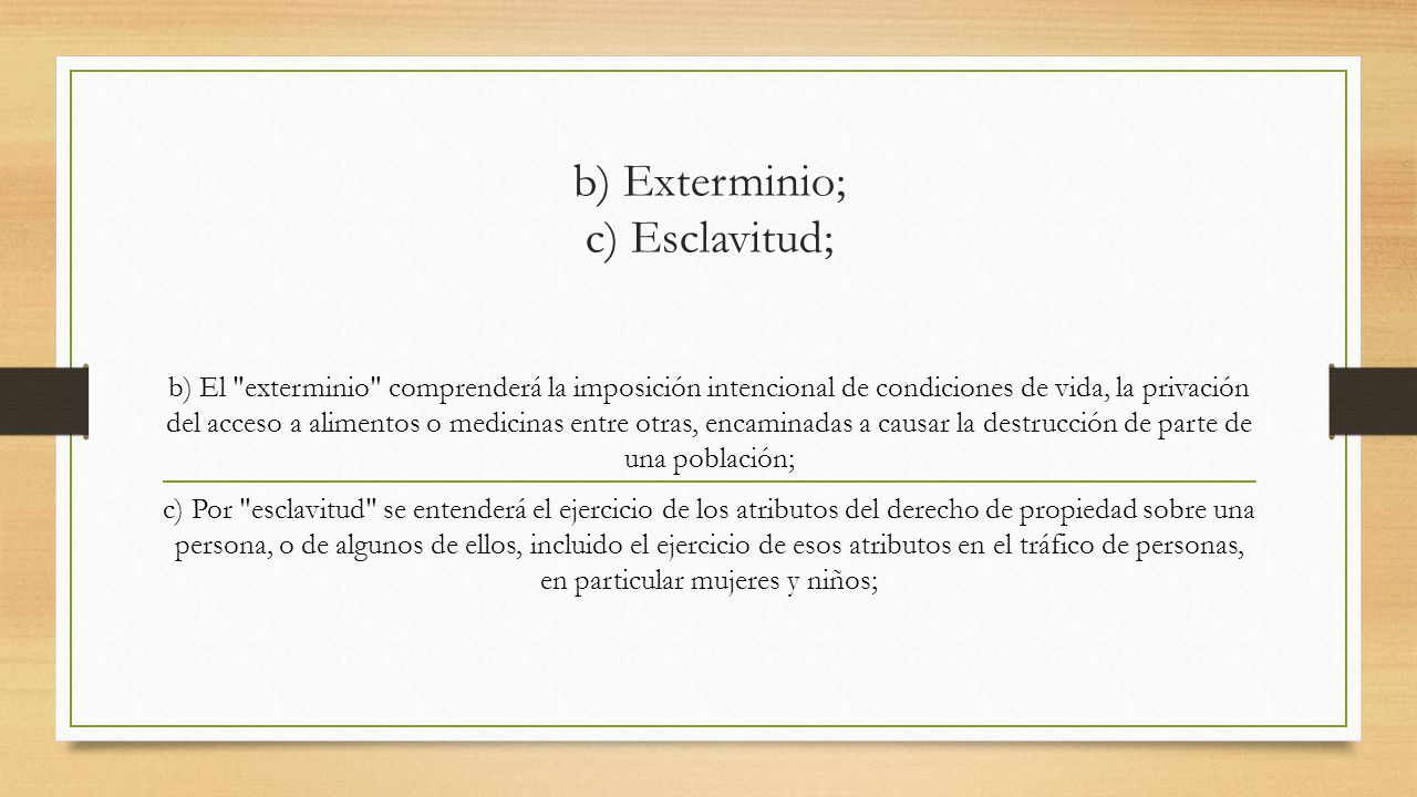 b) Exterminio; c) Esclavitud;