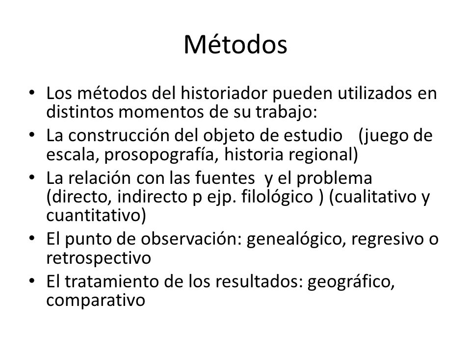 Métodos Los métodos del historiador pueden utilizados en distintos momentos de su trabajo: