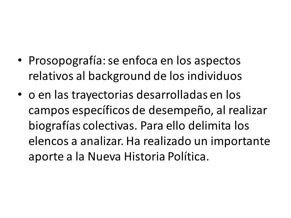 Prosopografía: se enfoca en los aspectos relativos al background de los individuos