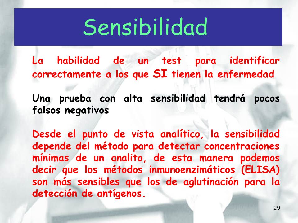 Sensibilidad La habilidad de un test para identificar correctamente a los que SI tienen la enfermedad.