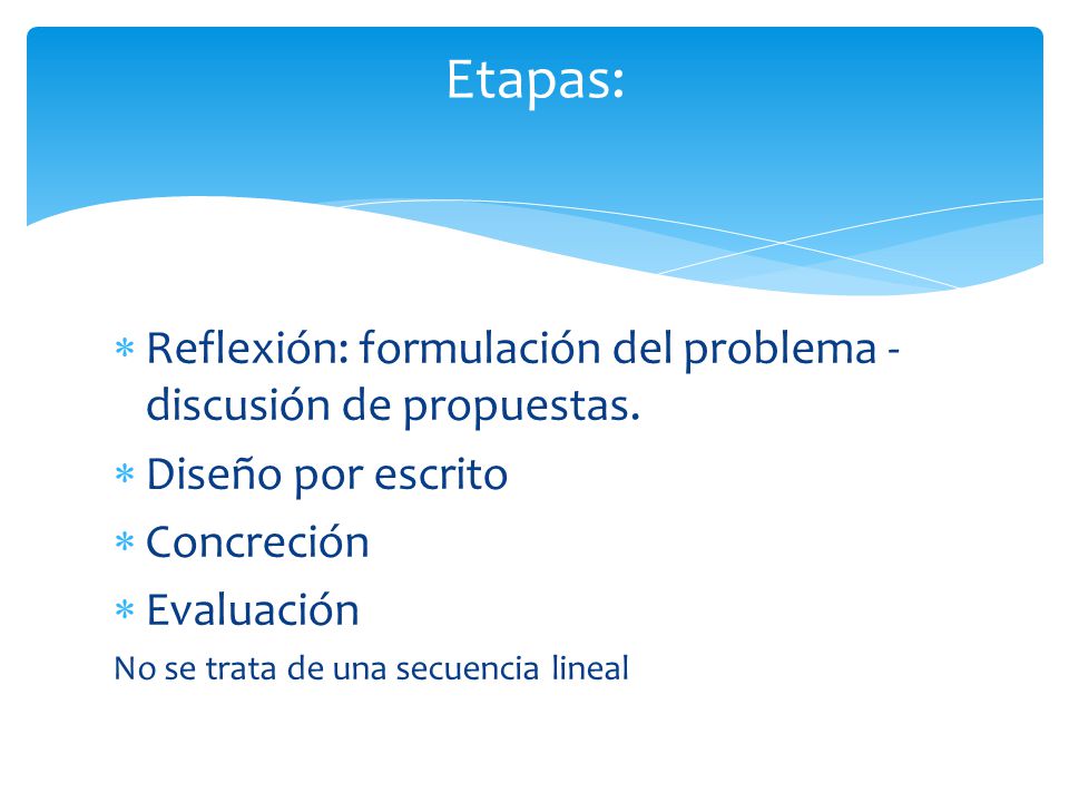 Etapas: Reflexión: formulación del problema - discusión de propuestas.
