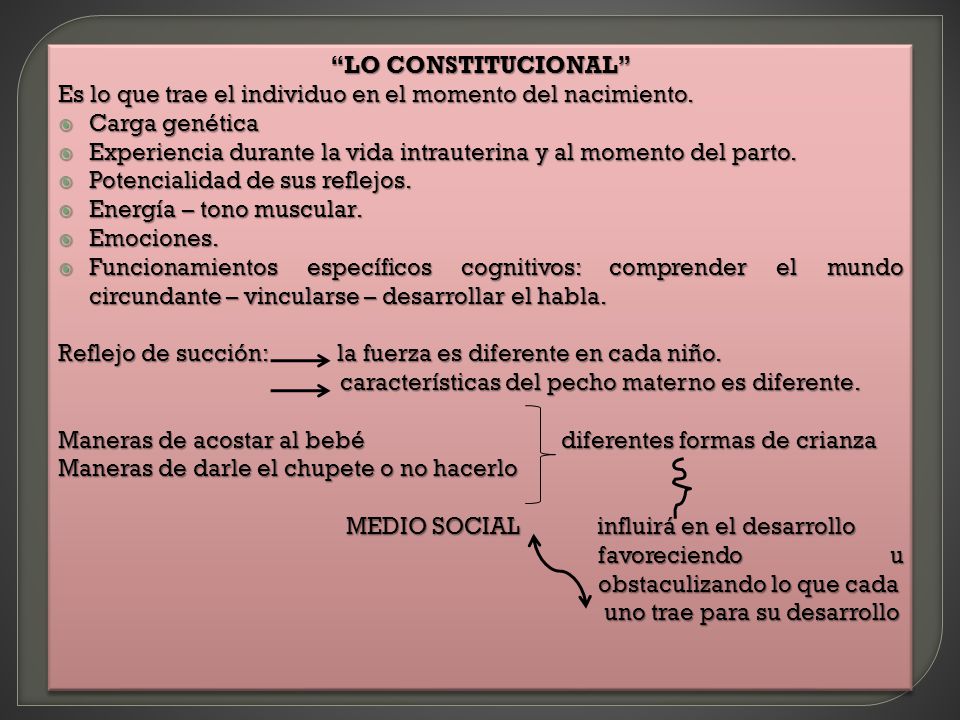 LO CONSTITUCIONAL Es lo que trae el individuo en el momento del nacimiento. Carga genética.