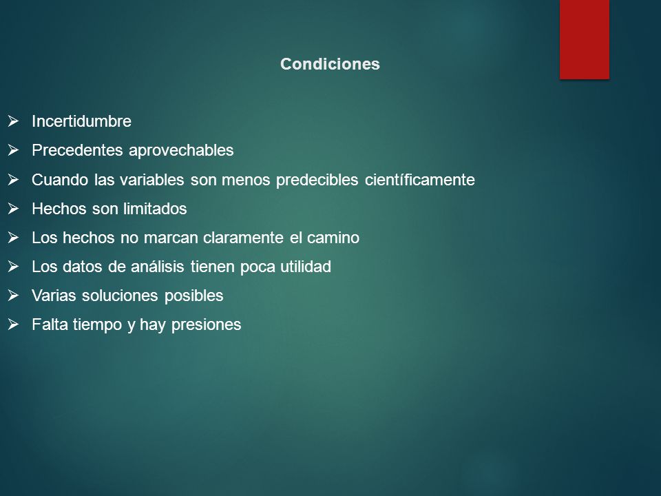 Condiciones Incertidumbre. Precedentes aprovechables. Cuando las variables son menos predecibles científicamente.