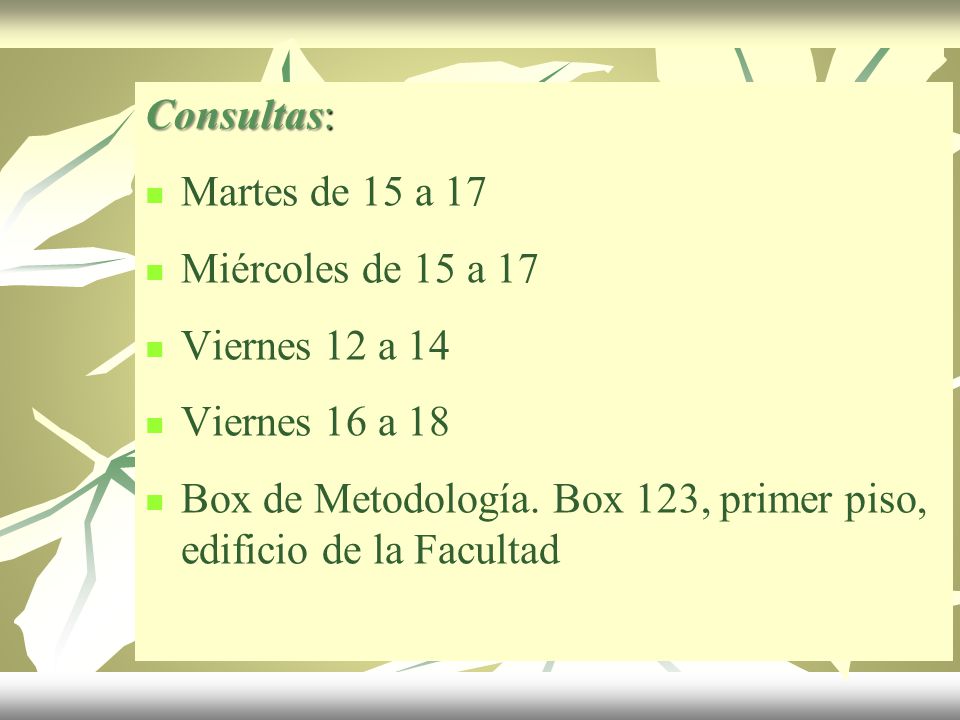 Consultas: Martes de 15 a 17. Miércoles de 15 a 17. Viernes 12 a 14. Viernes 16 a 18.