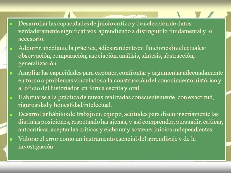 Desarrollar las capacidades de juicio crítico y de selección de datos verdaderamente significativos, aprendiendo a distinguir lo fundamental y lo accesorio.