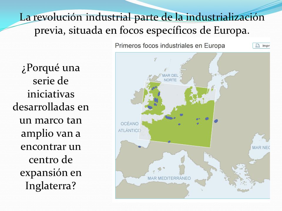 La revolución industrial parte de la industrialización previa, situada en focos específicos de Europa.