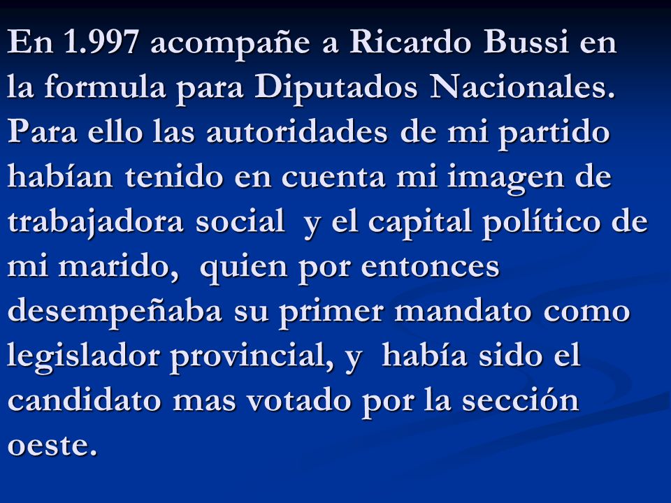 En acompañe a Ricardo Bussi en la formula para Diputados Nacionales.