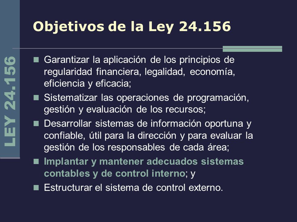 Objetivos de la Ley Garantizar la aplicación de los principios de regularidad financiera, legalidad, economía, eficiencia y eficacia;