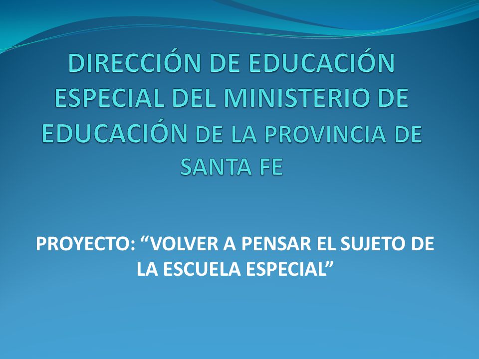 PROYECTO: VOLVER A PENSAR EL SUJETO DE LA ESCUELA ESPECIAL