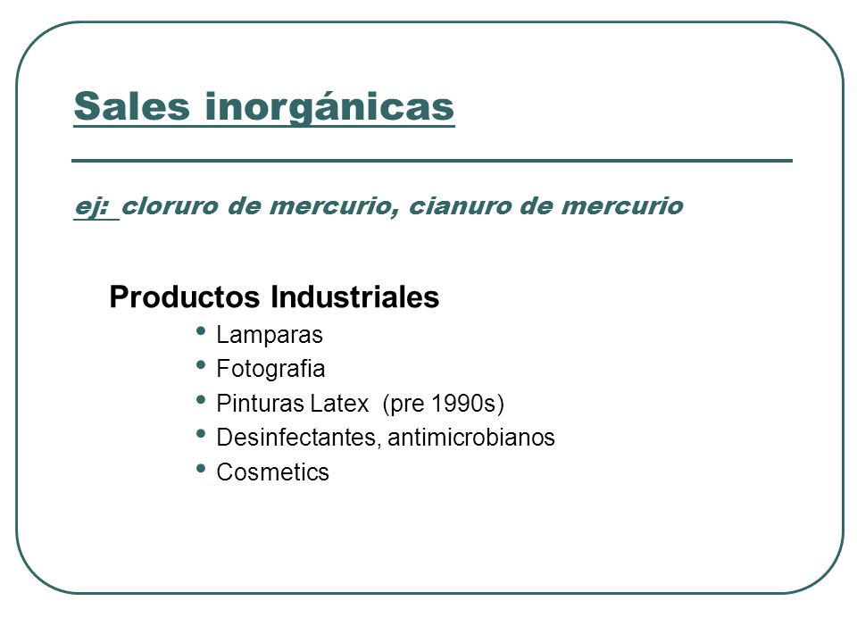 Sales inorgánicas ej: cloruro de mercurio, cianuro de mercurio
