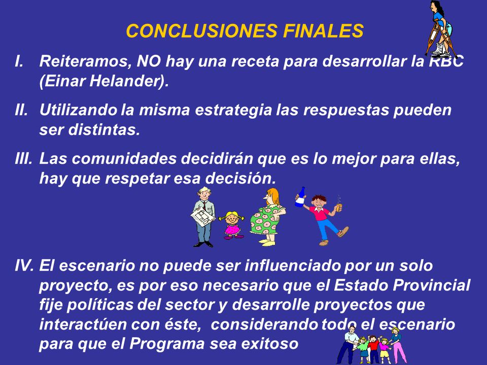 CONCLUSIONES FINALES Reiteramos, NO hay una receta para desarrollar la RBC (Einar Helander).