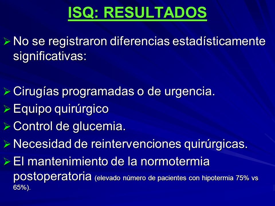 ISQ: RESULTADOS No se registraron diferencias estadísticamente significativas: Cirugías programadas o de urgencia.