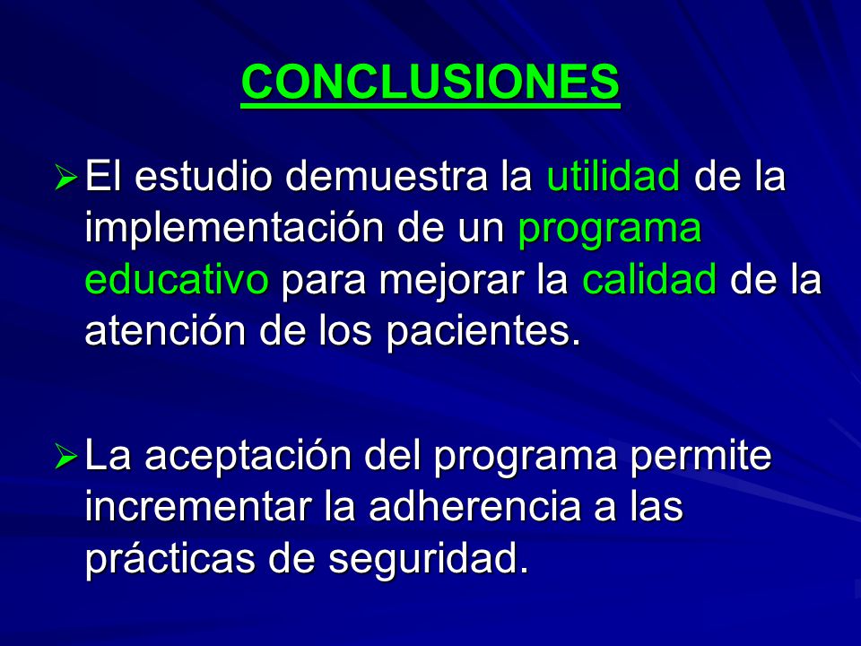 CONCLUSIONES El estudio demuestra la utilidad de la implementación de un programa educativo para mejorar la calidad de la atención de los pacientes.