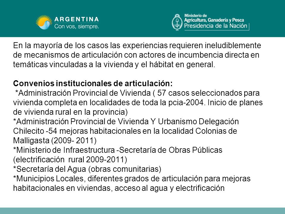 En la mayoría de los casos las experiencias requieren ineludiblemente de mecanismos de articulación con actores de incumbencia directa en temáticas vinculadas a la vivienda y el hábitat en general.