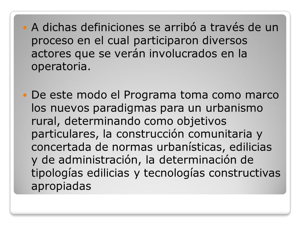 A dichas definiciones se arribó a través de un proceso en el cual participaron diversos actores que se verán involucrados en la operatoria.