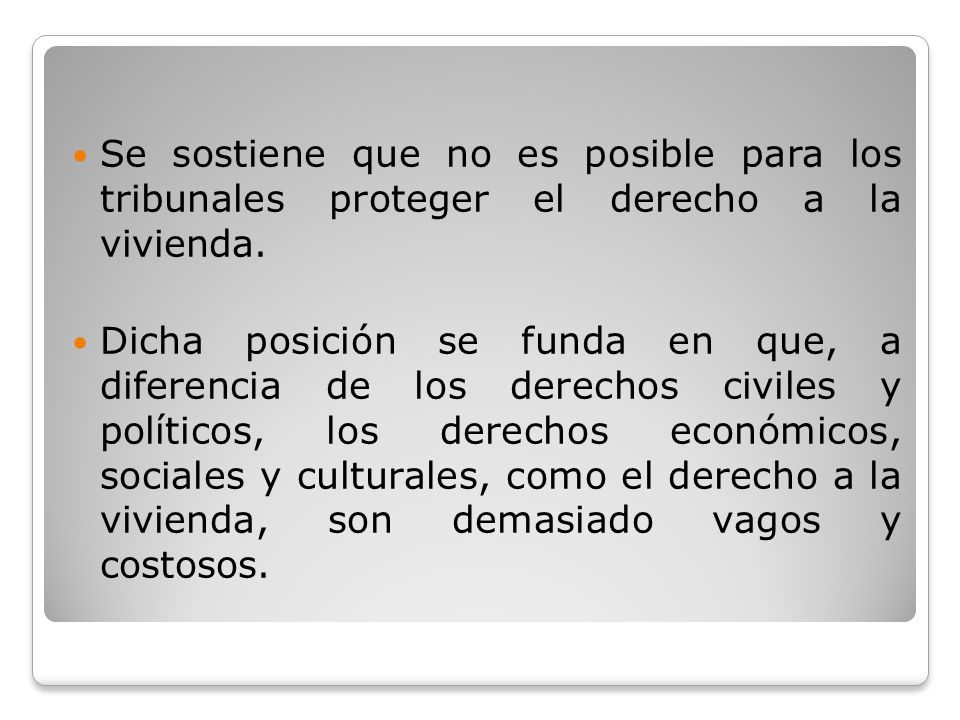 Se sostiene que no es posible para los tribunales proteger el derecho a la vivienda.