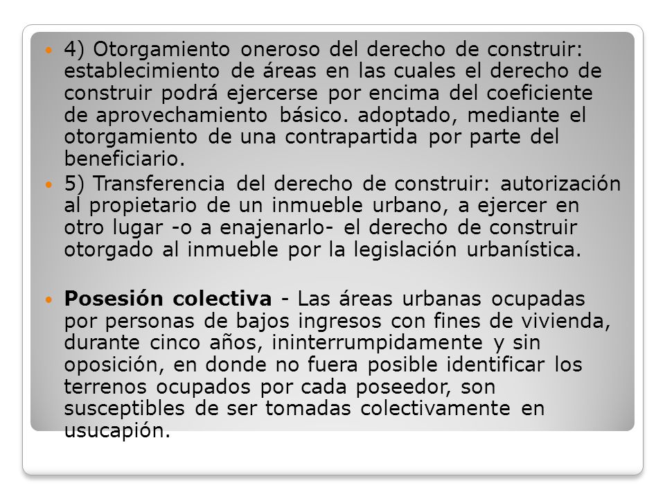 4) Otorgamiento oneroso del derecho de construir: establecimiento de áreas en las cuales el derecho de construir podrá ejercerse por encima del coeficiente de aprovechamiento básico. adoptado, mediante el otorgamiento de una contrapartida por parte del beneficiario.