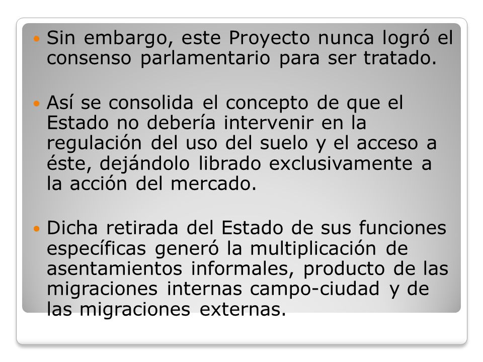 Sin embargo, este Proyecto nunca logró el consenso parlamentario para ser tratado.
