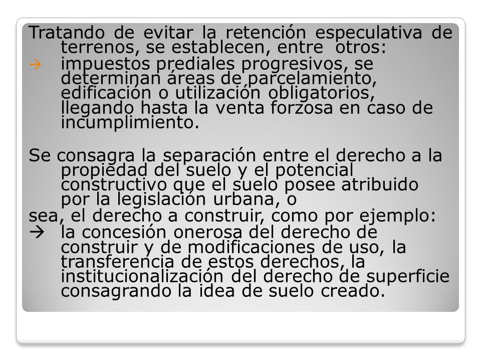 Tratando de evitar la retención especulativa de terrenos, se establecen, entre otros: