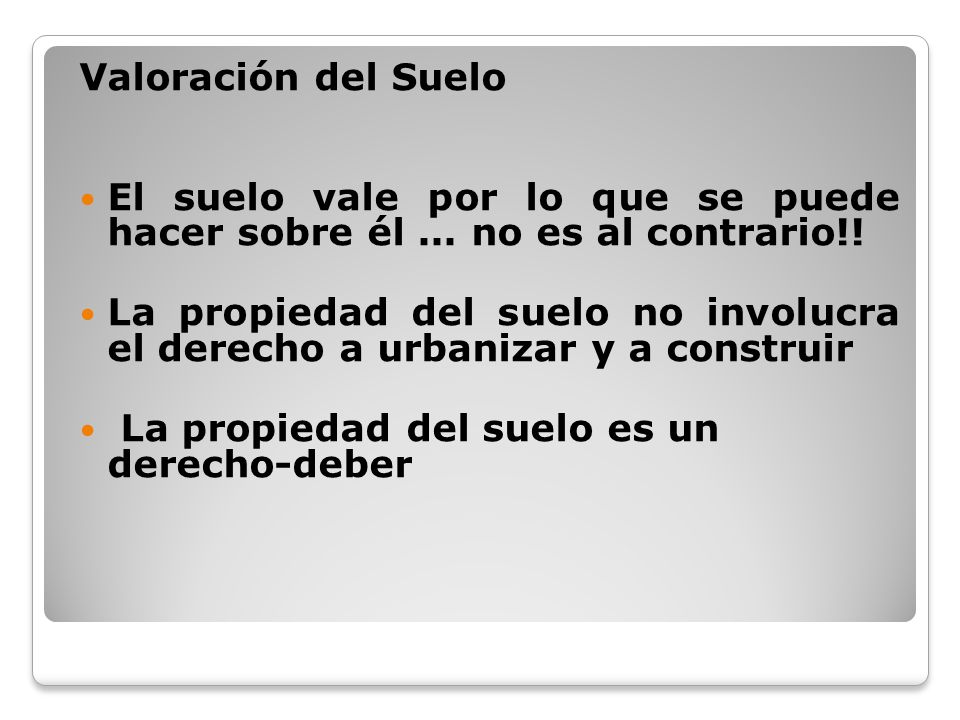 Valoración del Suelo El suelo vale por lo que se puede hacer sobre él ... no es al contrario!!