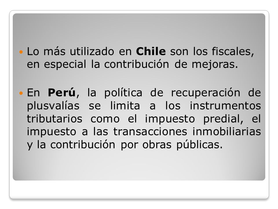 Lo más utilizado en Chile son los fiscales, en especial la contribución de mejoras.
