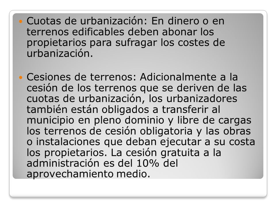 Cuotas de urbanización: En dinero o en terrenos edificables deben abonar los propietarios para sufragar los costes de urbanización.
