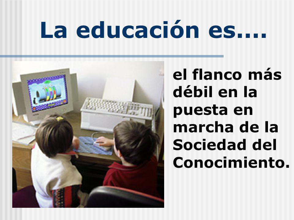 La educación es.... el flanco más débil en la puesta en marcha de la Sociedad del Conocimiento.