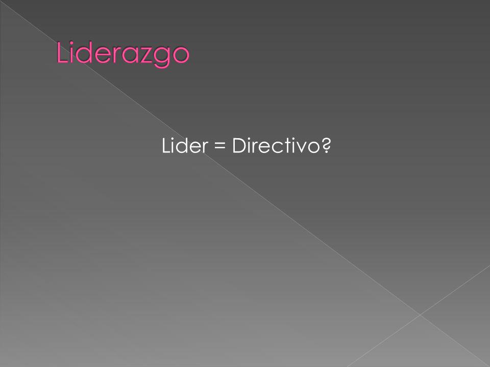 Liderazgo Lider = Directivo