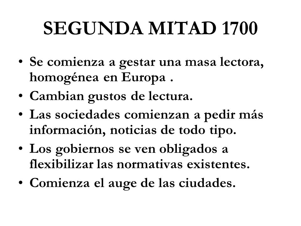 SEGUNDA MITAD 1700 Se comienza a gestar una masa lectora, homogénea en Europa . Cambian gustos de lectura.