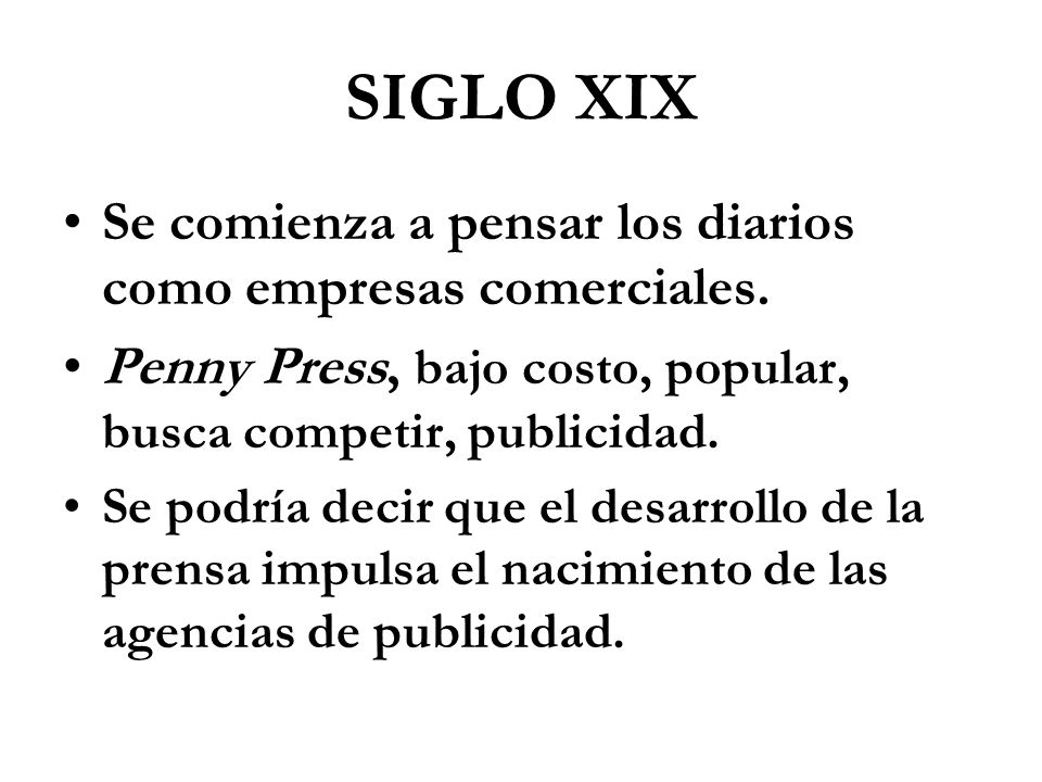 SIGLO XIX Se comienza a pensar los diarios como empresas comerciales.