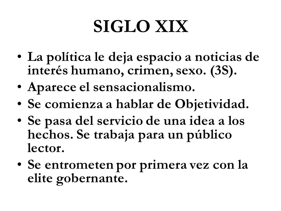 SIGLO XIX La política le deja espacio a noticias de interés humano, crimen, sexo. (3S). Aparece el sensacionalismo.